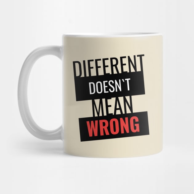 Different doesn`t mean wrong by AdriaStore1